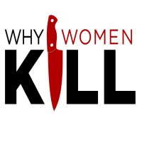 Why Women Kill vás uhrane a prozradí vám, proč ženy vraždí