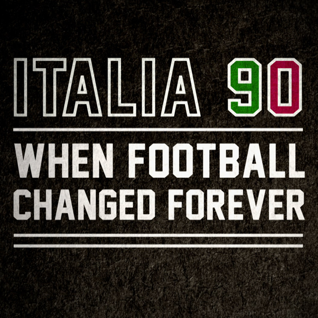 Italia 90: When Football Changed Forever